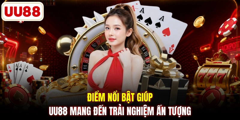Điểm nổi bật giúp UU88 mang đến trải nghiệm ấn tượng