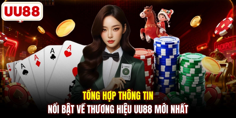 Tổng hợp thông tin nổi bật về thương hiệu UU88 mới nhất